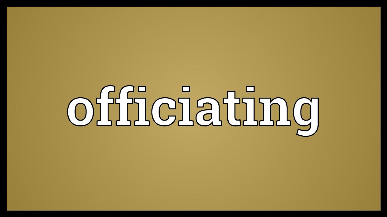 Officiating Meaning