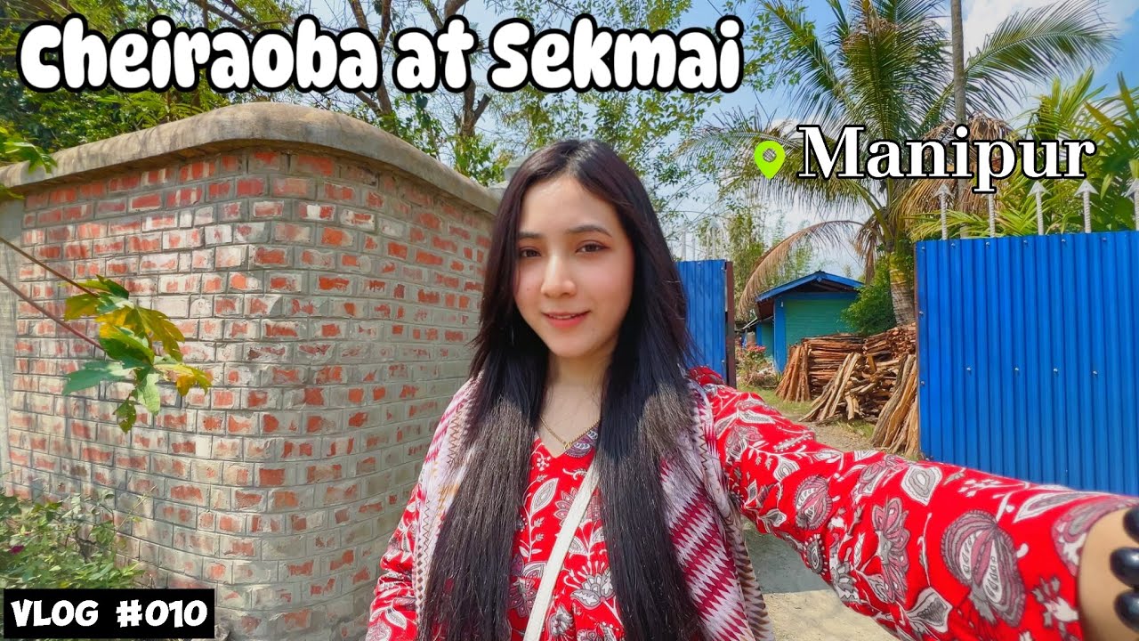 Sekmai da Cheiraoba || Manipuri Vlog || ChanGu || 010