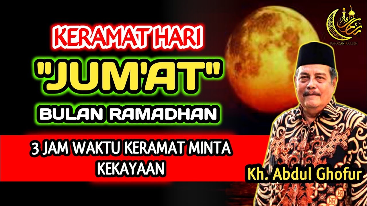 Keramat Hari JUM'AT Bulan Ramadhan 3 Jam Waktu Keramat Minta Kekayaan‼️Kh. Abdul Ghofur 