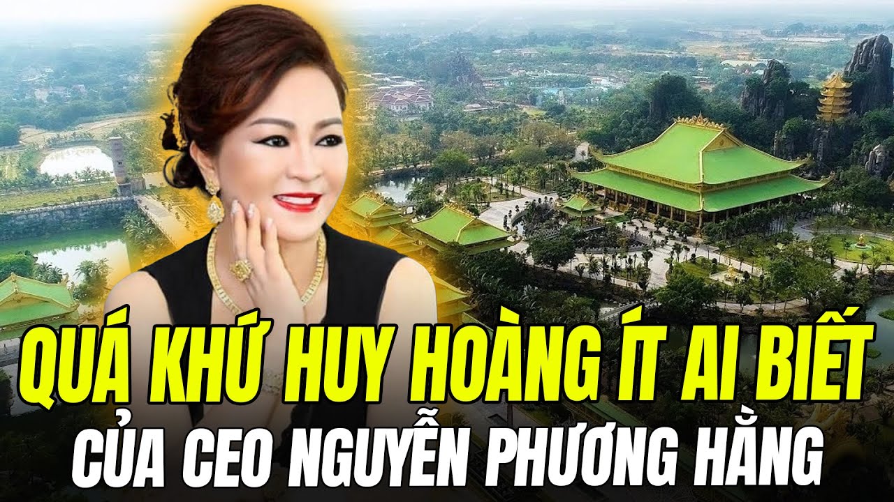 QUÁ KHỨ ÍT AI BIẾT CỦA CEO NGUYỄN PHƯƠNG HẰNG TRƯỚC KHI ‘ĐẠI NÁO’ SHOWBIZ