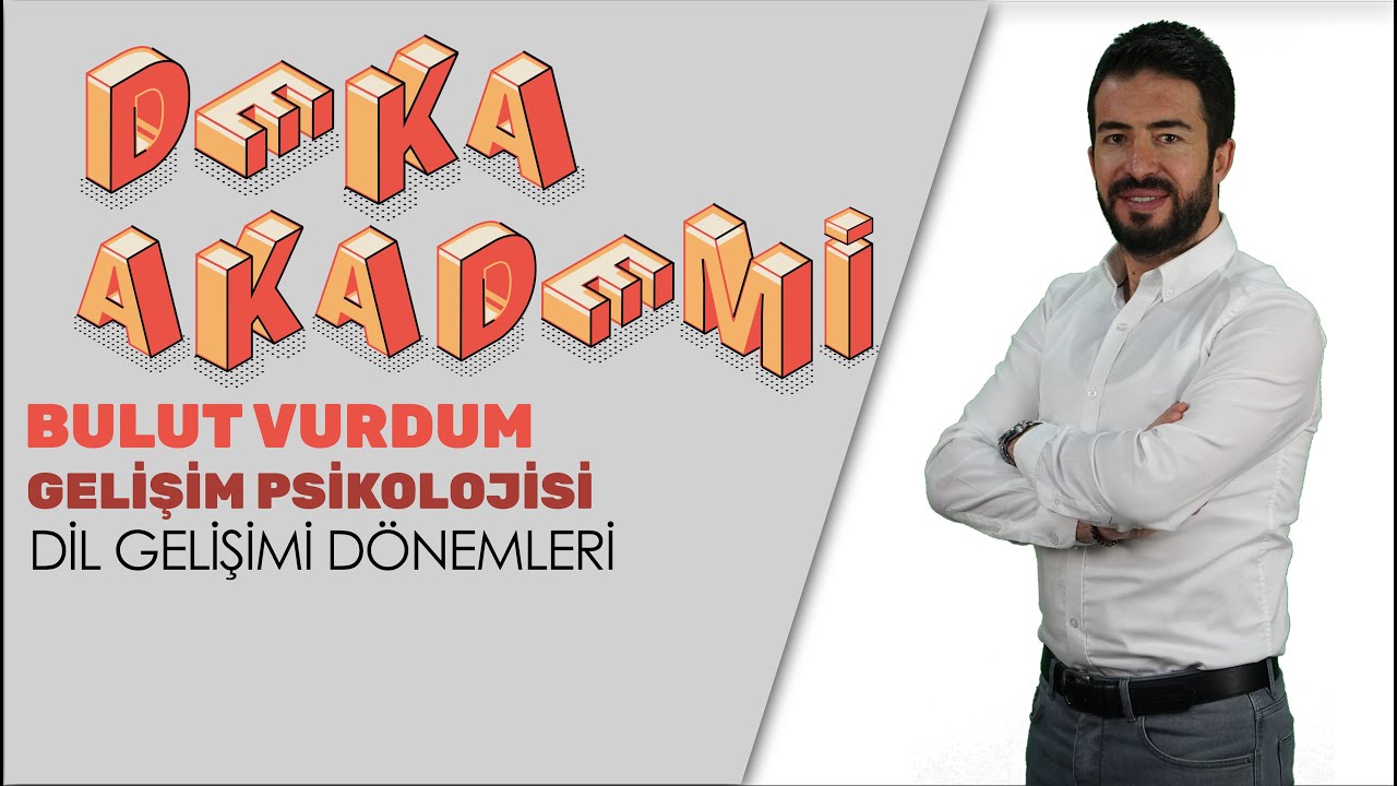 079 - Gelişim Psikolojisi - Dil Gelişim Dönemleri - Bulut Vurdum