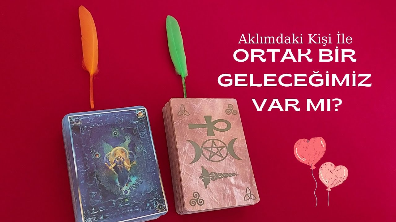 Aklınızdaki Kişi İle Ortak Bir Gelecek Olasılığınız Var Mı?Deste Seç 🧡💚