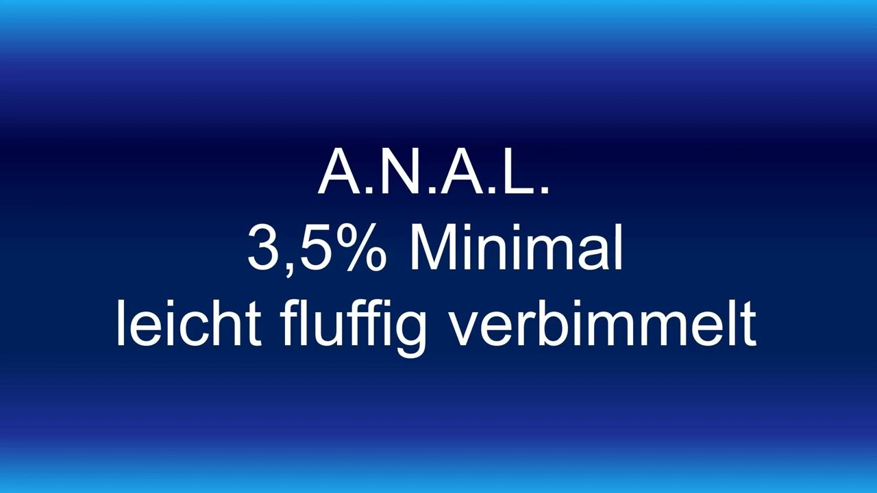 A.N.A.L. - 3,5% Minimal - leicht fluffig verbimmelt