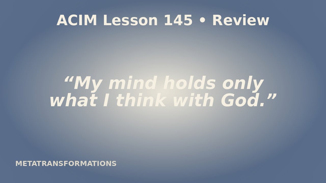 Seeing What You Truly Want | ACIM Lesson 145 @Metatransformations 