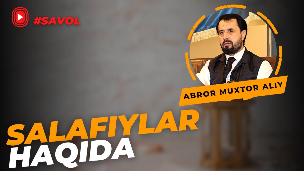 #SAVOL ● Salafiylar haqida, dushmanni tanish yarim g'alaba    © Abror Muxtor Aliy