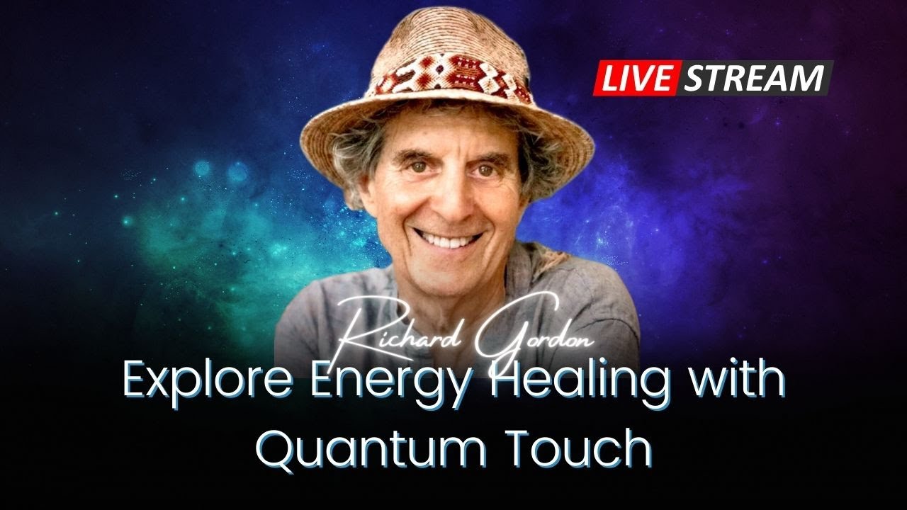 Explore Energy Healing with Quantum Touch Livestream with Richard Gordon
