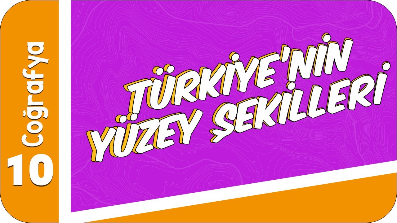 10. Sınıf Coğrafya: Türkiye'nin Yüzey Şekilleri  #2022
