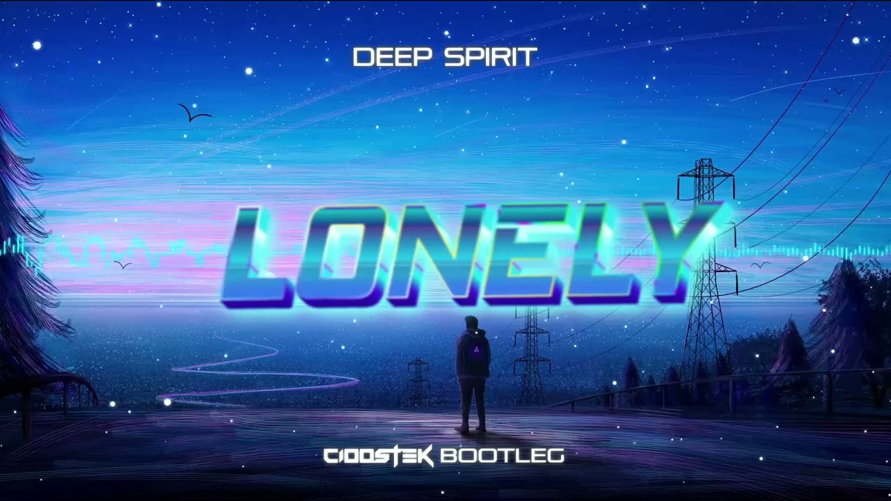 Deep Spirit - Lonely (CIOOSTEK BOOTLEG)