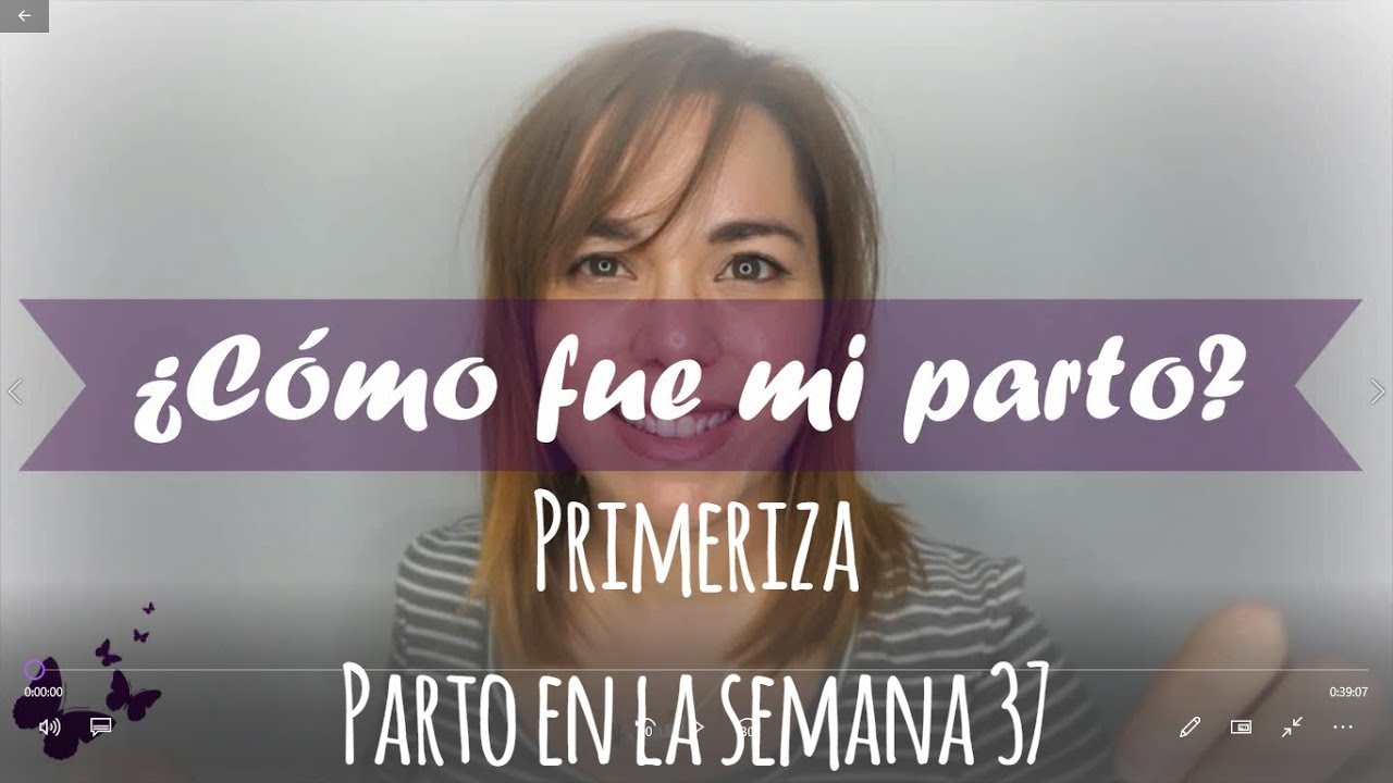 Mi Experiencia: PARTO en la  semana 37 MAMÁ PRIMERIZA