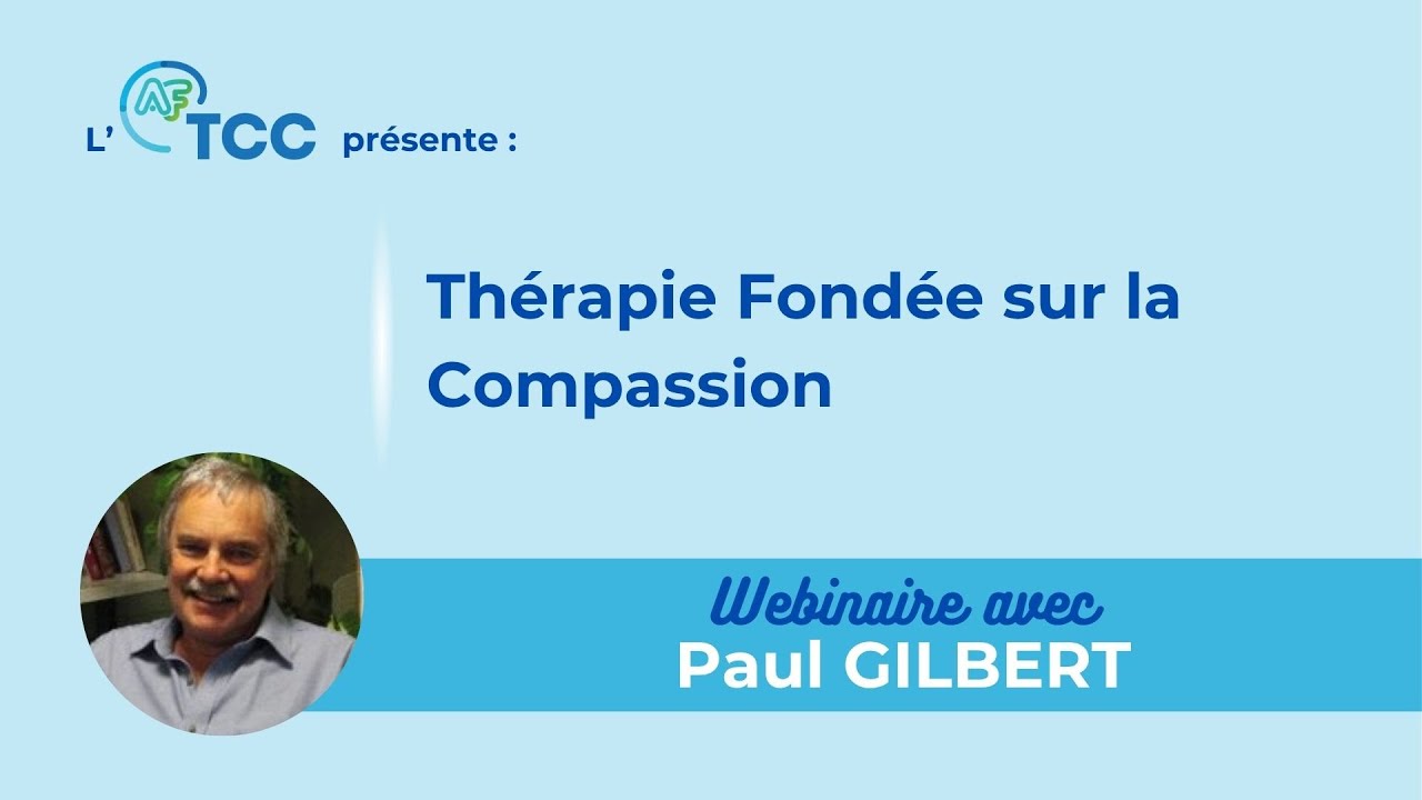 Paul Gilbert présente la Thérapie Fondée sur la Compassion - Webinaire AFTCC