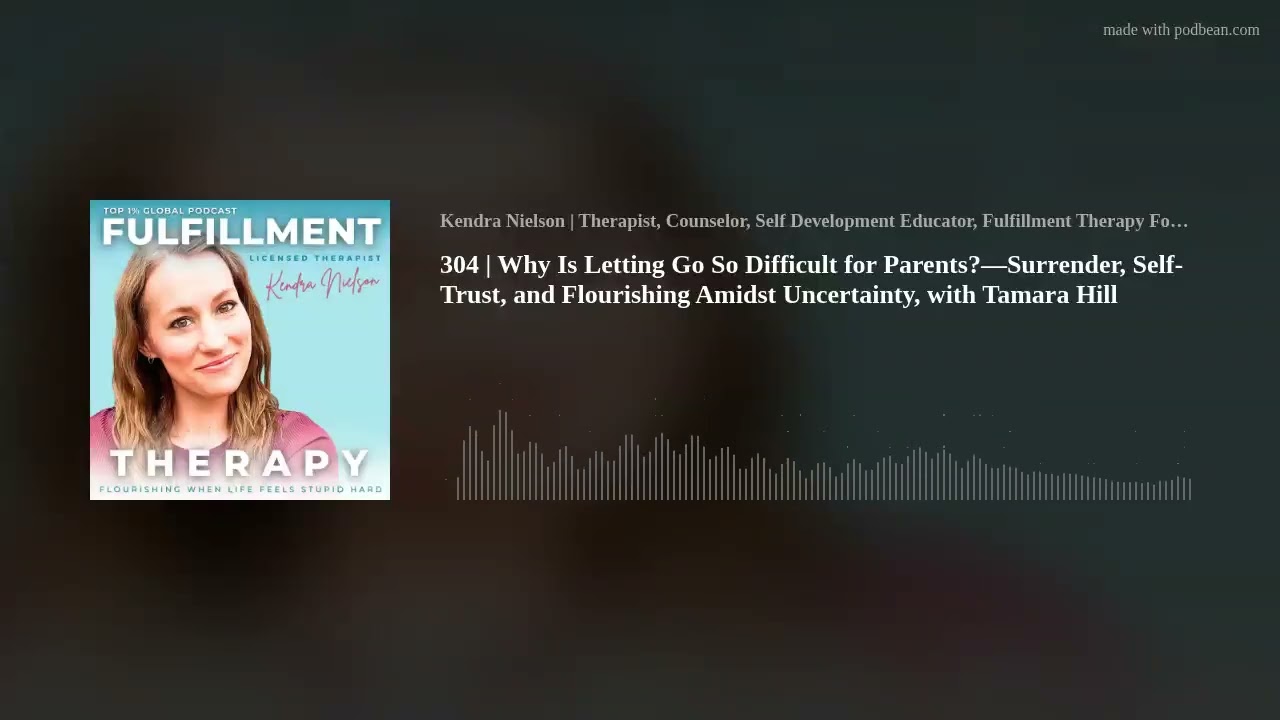 304 | Why Is Letting Go So Difficult for Parents?—Surrender, Self-Trust, and Flourishing Amidst Unce