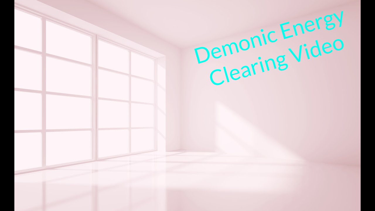 Demonic Energy Clearing Video.