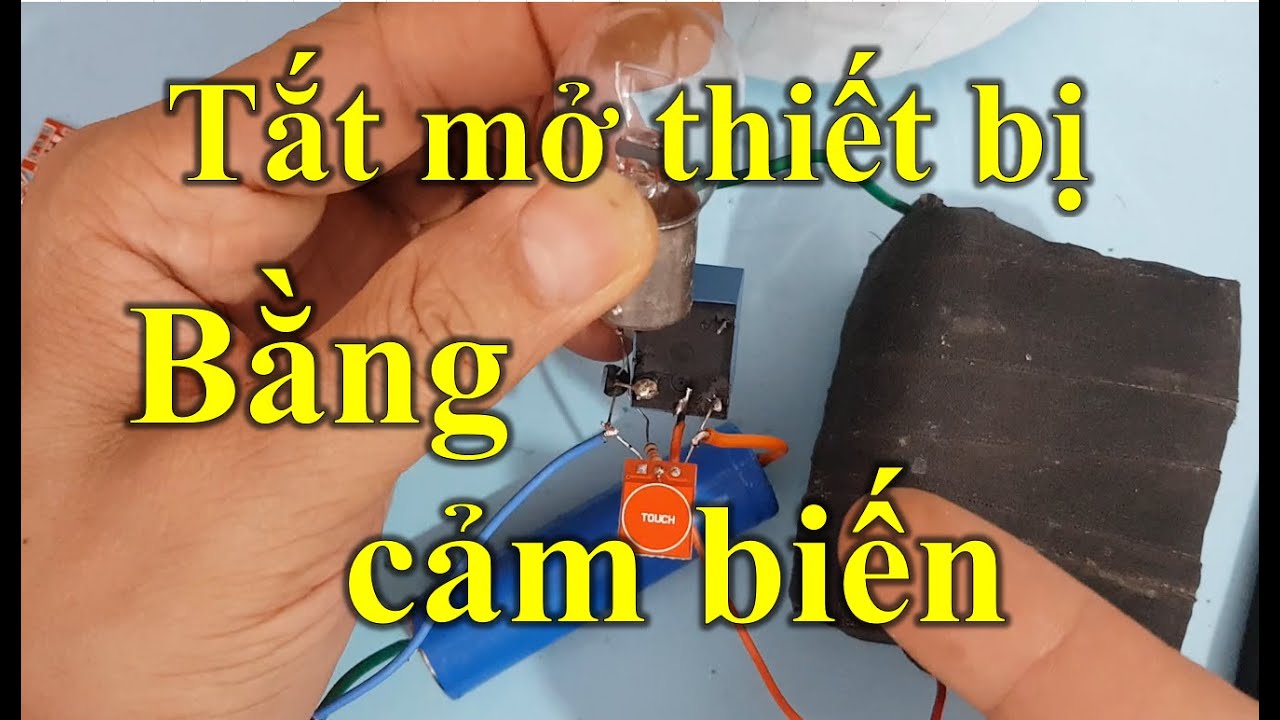 TỰ LÀM MẠCH TẮT BẬT THIẾT BỊ BẰNG CẢM BIẾN CHẠM _ KÊNH ĐIỆN TỬ SÁNG TẠO