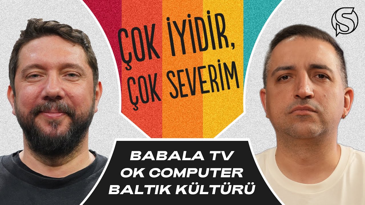 Babala TV, Baltık Kültürü, OK Computer | Caner Eler & Onur Erdem | Çok İyidir, Çok Severim