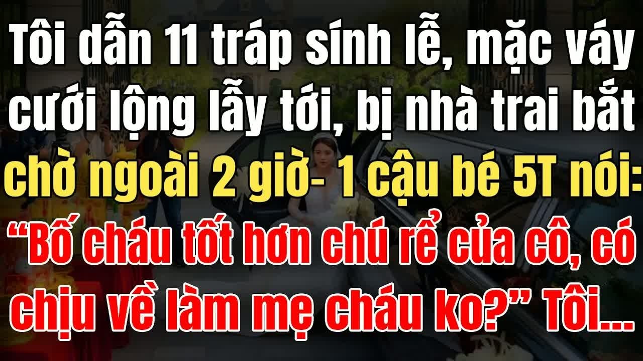 Tại phân lí ê lộng lẫy tôi công, bị nhà trai bắt chờ 2 giờ, một câu bé 5T hốt khiến ai cũng rùng m