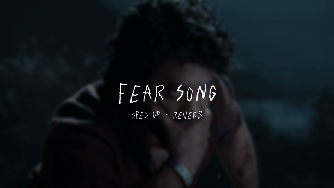 Fear Song - sped up + reverb (From 