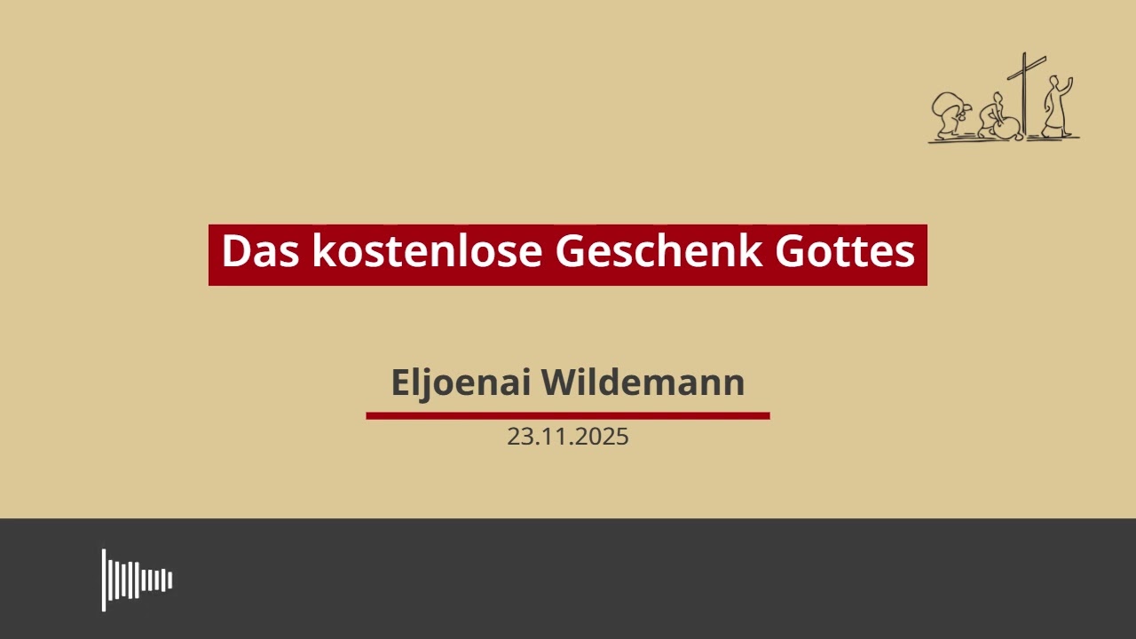 23.11.2025 - Das Kostenlose Geschenk Gottes, Predigt von Eljoenai Wildemann