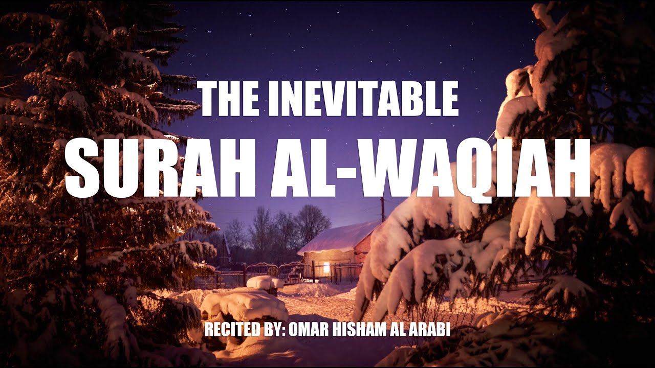 Surah Al-Waqiah | Beautiful Quran Recitation | Omar Hisham Al Arabi