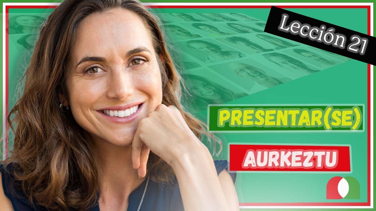 [😎🙋‍♂️] PRESENTAR(SE) | AURKEZTU [🙂🙋] Lección 21 EUSKERA