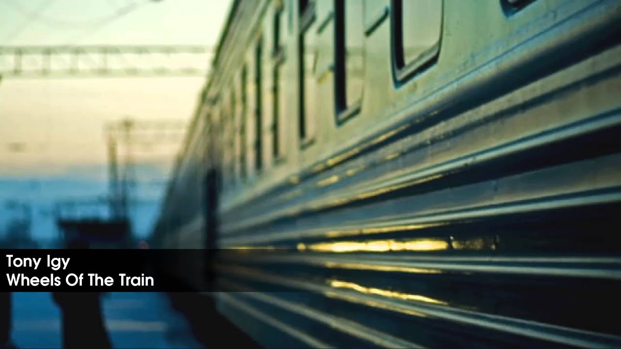 Tony Igy - Wheels Of The Train