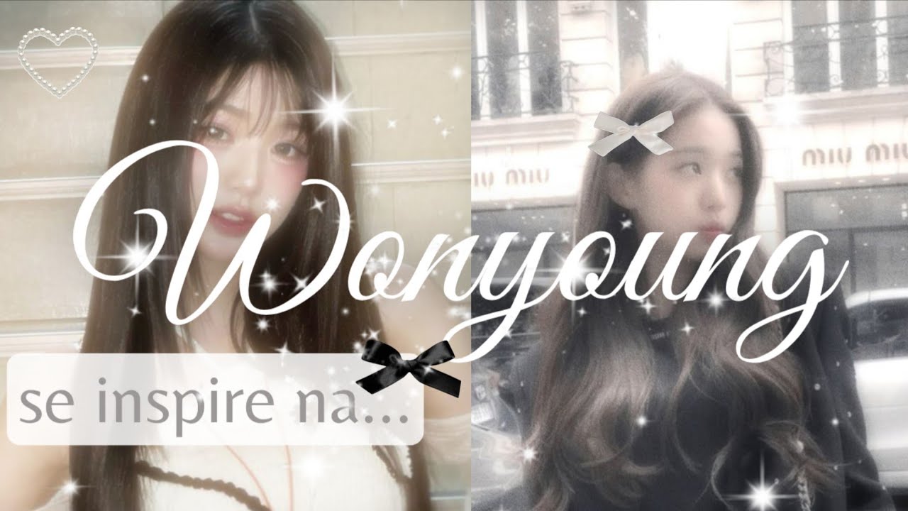 SE INSPIRE NA WONYOUNG e TENHA o seu Glow Up! ✨💗