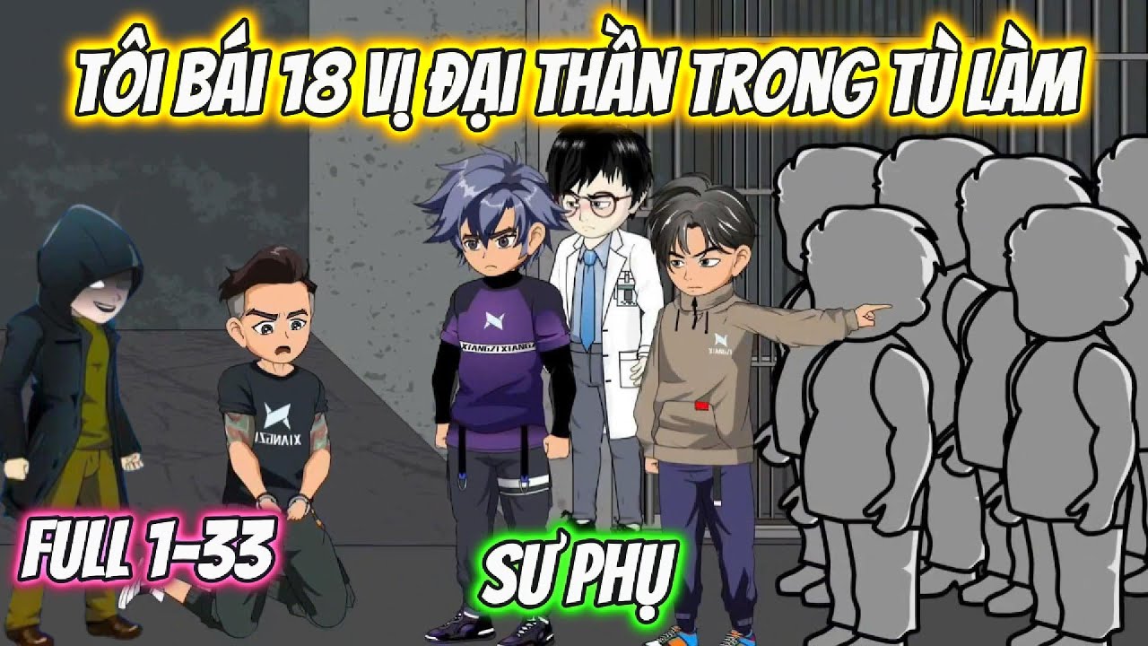Tôi Bái 18 Vị Đại Thần Trong Tù Làm Sư Phụ Full 1-33 | KK VietSub