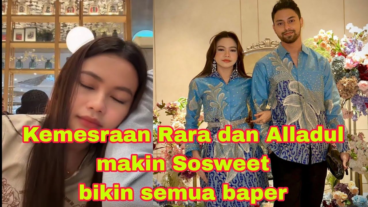 RARA DAN ALLADUL MAKIN ROMANTIS DAN LENGKET AJA BIKIN SEMUA JADI BAPER