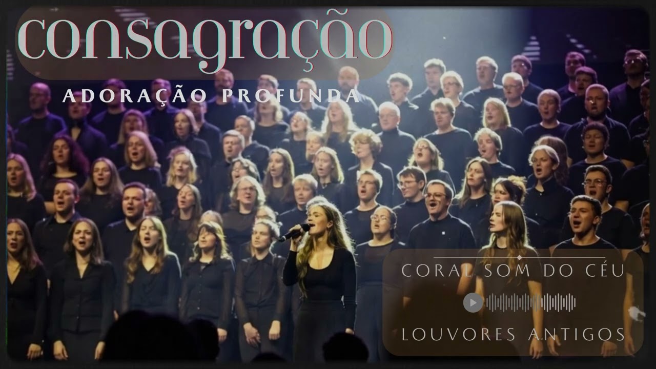 CONSAGURAÇÃO  - CORAL SOM DO CÉU - Canção Classic de Aline Barros, um louvor de gerações