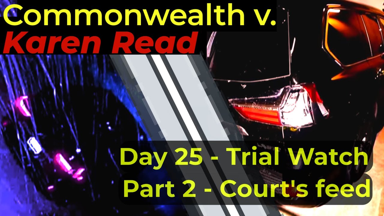 LIVE WATCH! - Commonwealth v. Karen Read DAY 25 - Part 2, Court's live feed