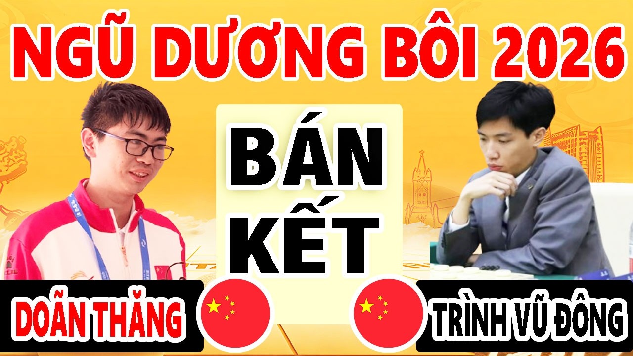 BÁN KẾT - DOÃN THĂNG ( TRUNG QUỐC ) VS TRÌNH VŨ ĐÔNG ( TRUNG QUỐC ) | NGŨ DƯƠNG BÔI 2026