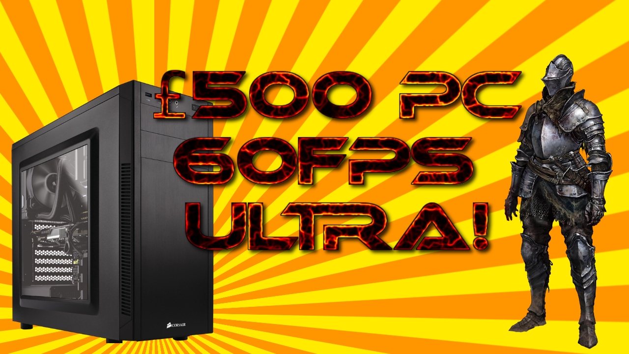 &pound;500/$500 PC build 60FPS ULTRA settings