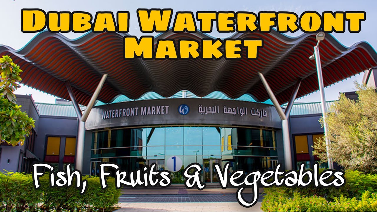Dubai Waterfront Market | Fish, Fruits & Vegetables market