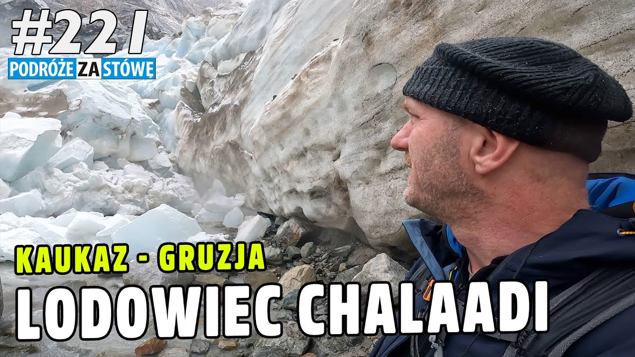 BYŁEM POD LODOWCEM - Chalaadi - Gruzja - Kaukaz