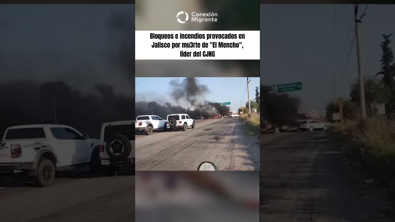 Bloqueos e incendios en Jalisco por la muerte de El Mencho, l&iacute;der del CJNG.