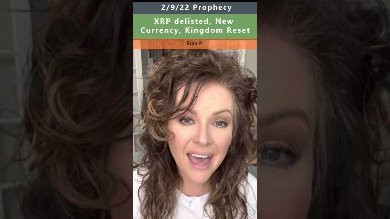 Bran P - XRP delisted, New Currency, Kingdom Reset prophecy 2/9/22