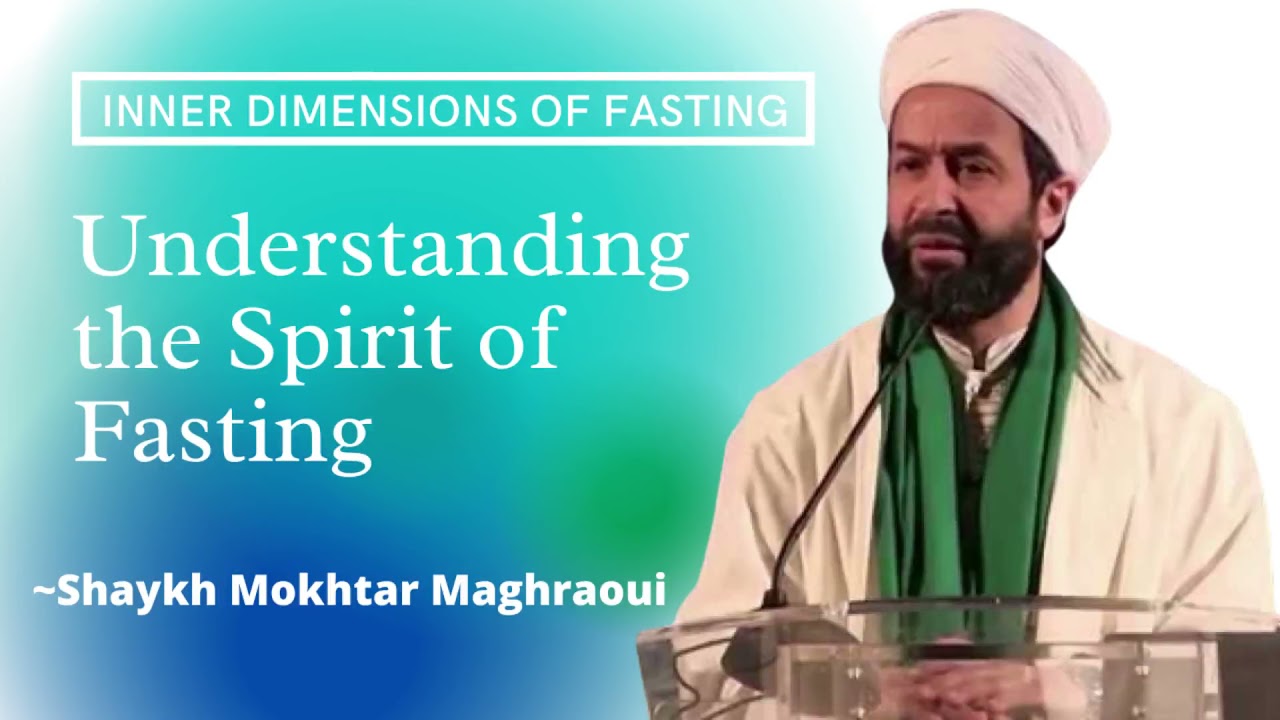 Inner Dimensions of fasting (1): Understanding the Spirit of Fasting- Sh. Mokhtar Maghraoui