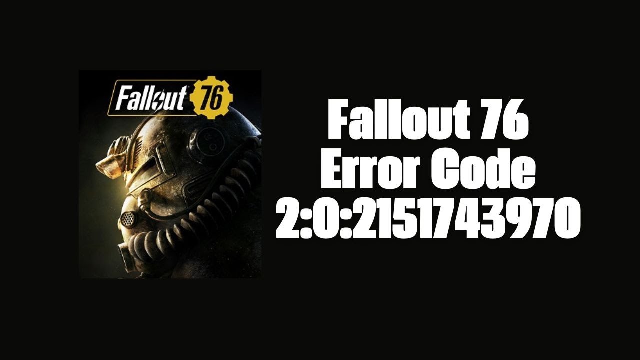 How To Resolve Fallout 76 Error Code 2:0:2151743970?