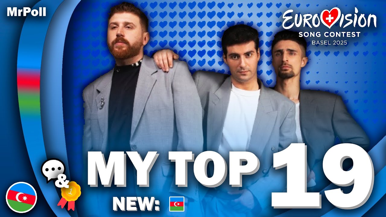 Eurovision 2025 - My Top 19 (NEW: 🇦🇿) (Comments & Ratings)