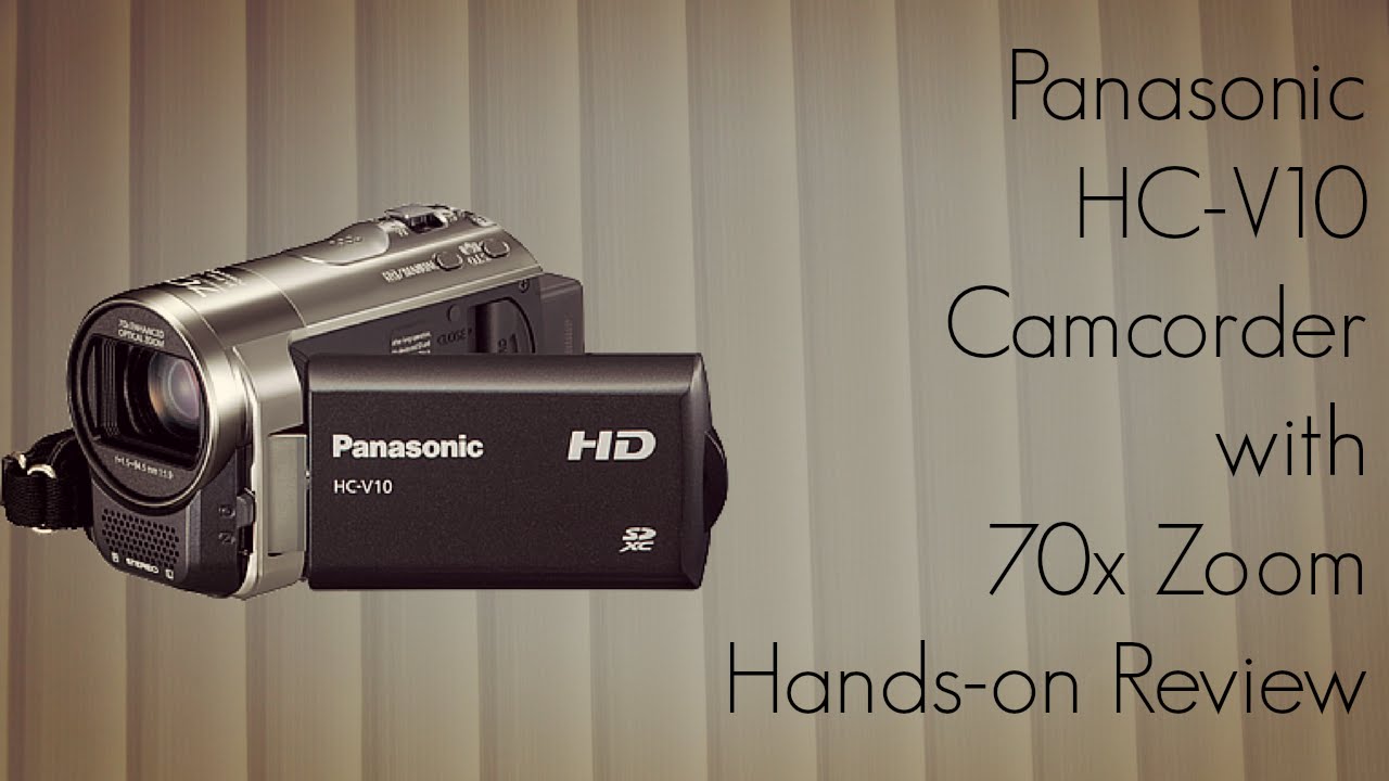 Panasonic HC-V10 Camcorder with 70x Zoom - Hands-on Review