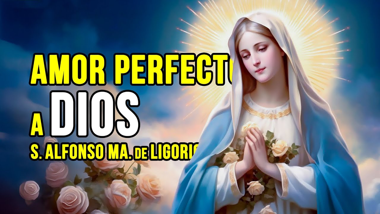 Cómo es el PERFECTO AMOR A DIOS I Virtudes de María 2 I San Alfonso M. Ligorio