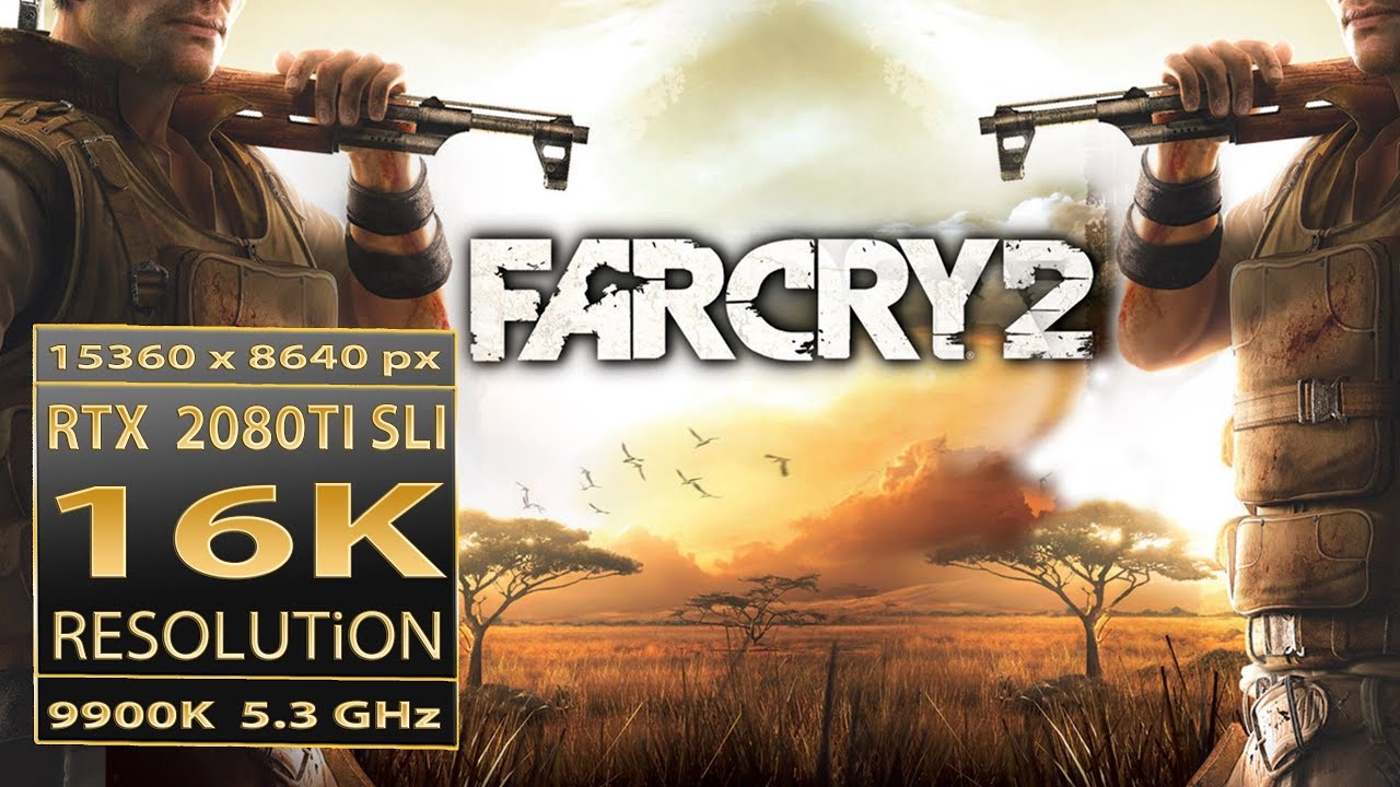 Far Cry 2 16K | FC2 9900K RTX 2080 Ti SLI  | Far Cry 2 16K resolution