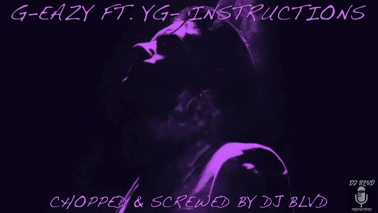 G-Eazy ft. YG- Instructions (Chopped & Screwed)