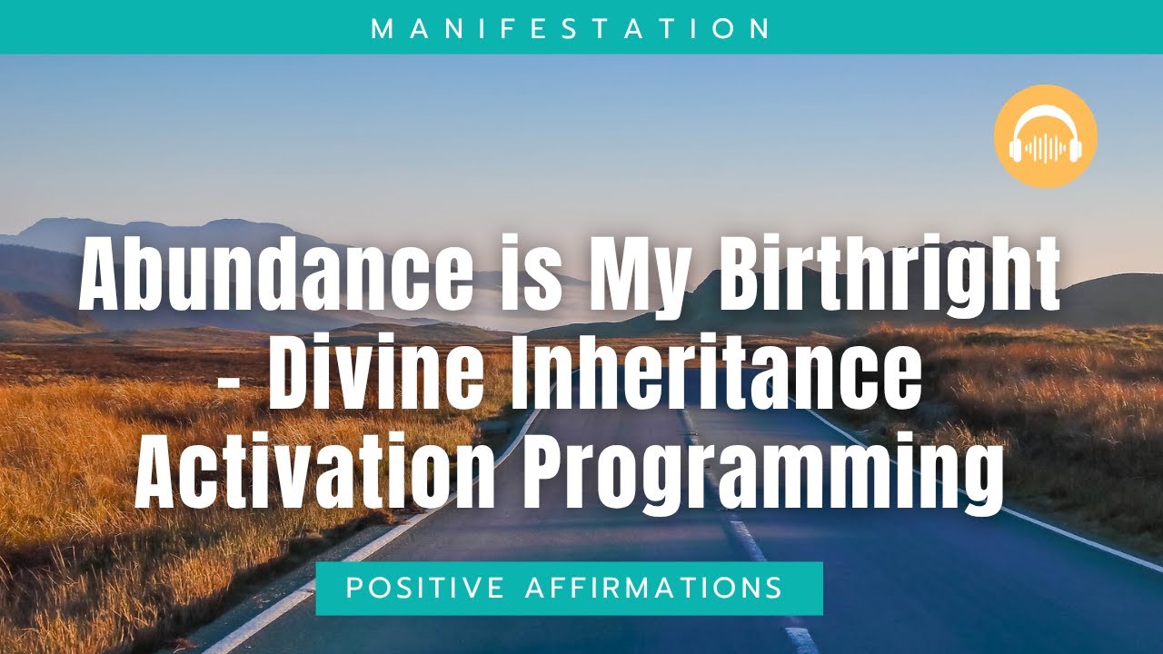 Abundance is Your Birthright: Divine Inheritance Programming & Wealth Activation