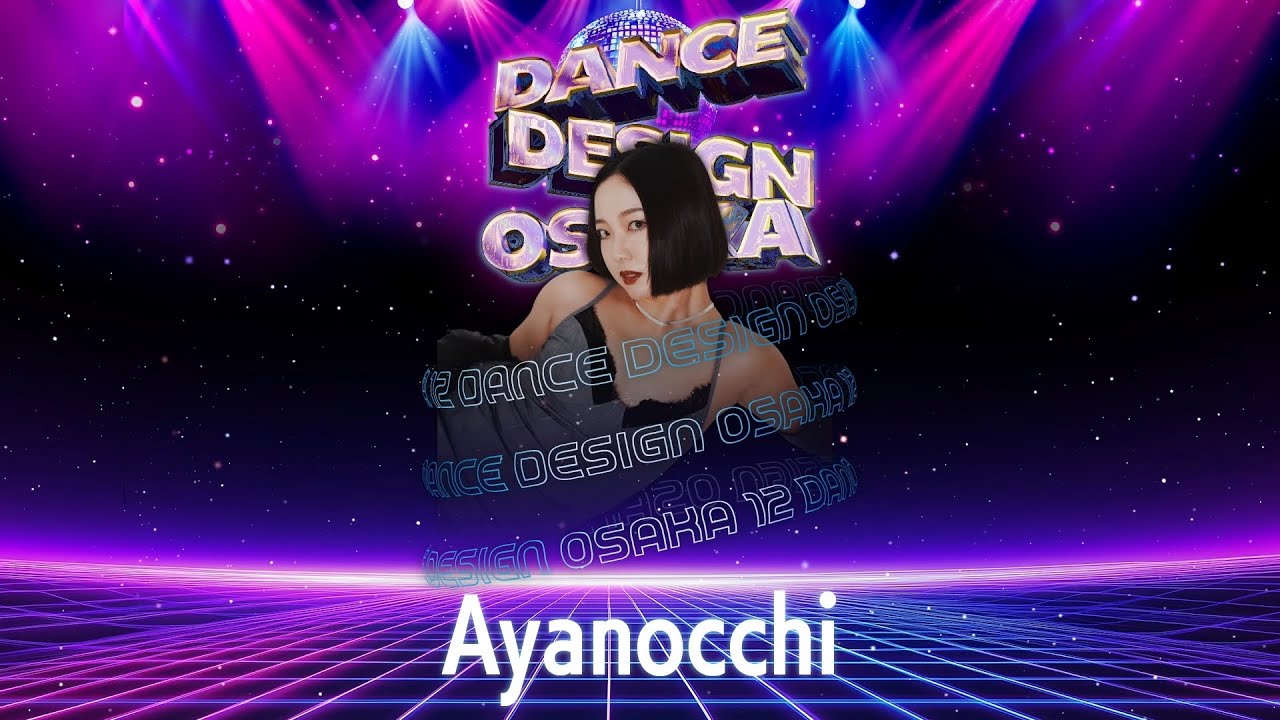 DANCE DESIGN OSAKA Vol.12 “Ayanocchi number”
