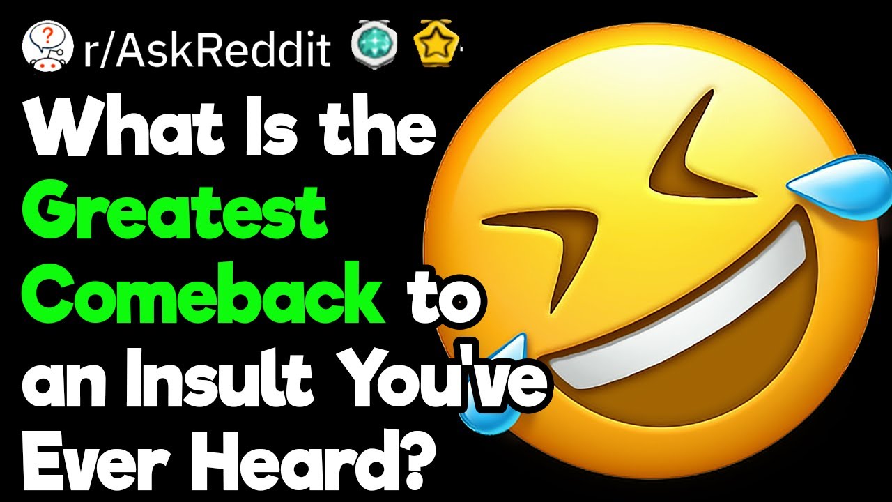 Greatest Comebacks to Insults Ever