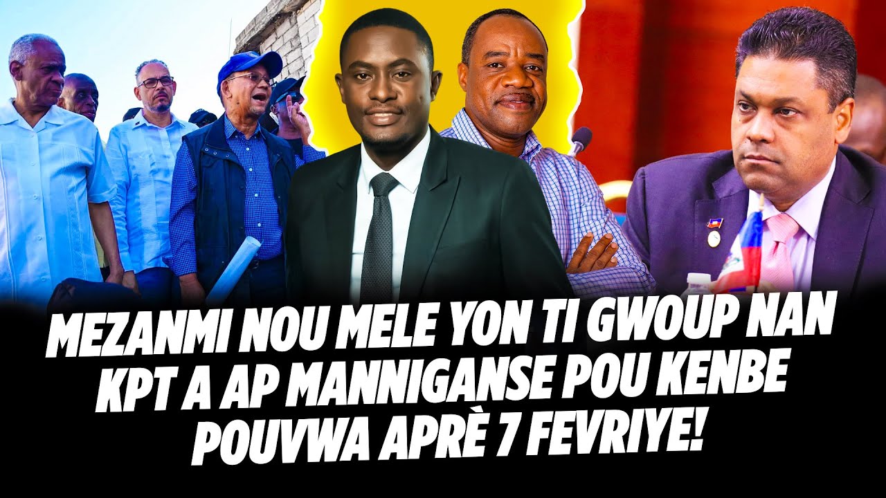 MEZANMI NOU MELE YON TI GWOUP NAN KPT A AP MANNIGANSE POU KENBE POUVWA APRÈ 7 FEVRIYE