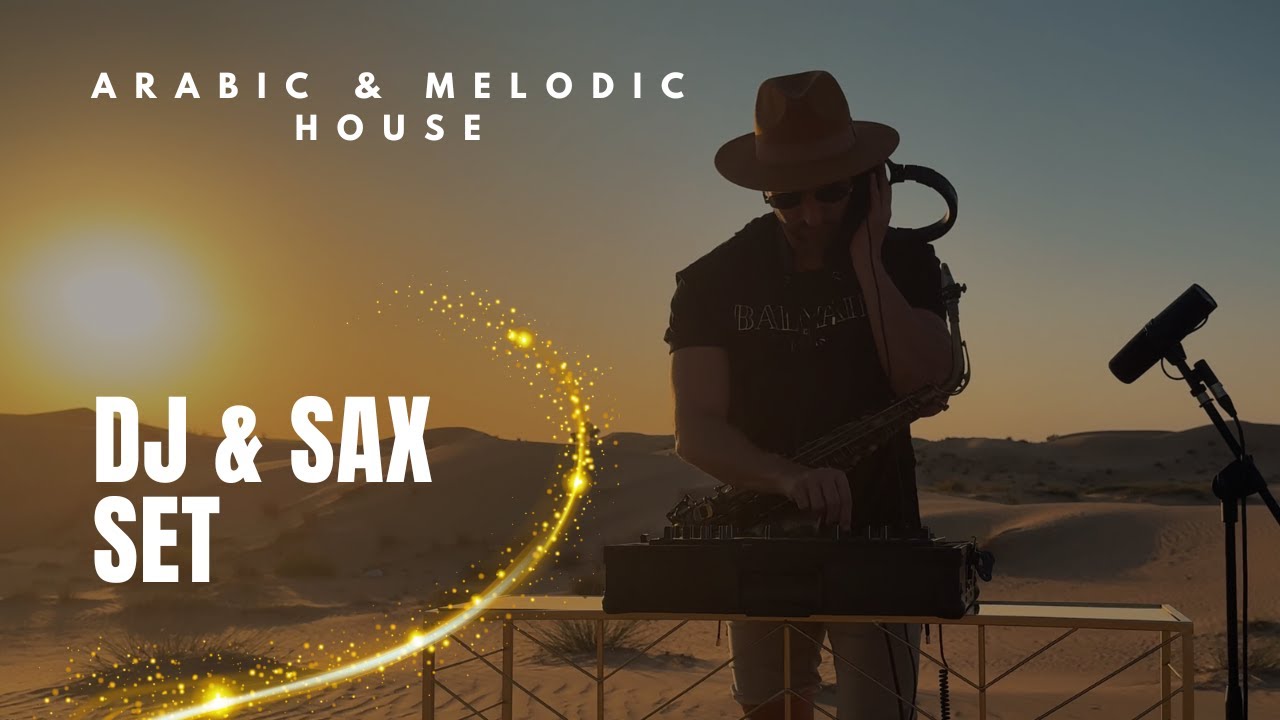 DJ & SAX SET I ARABIC DEEP HOUSE & MELODIC TECHNO MIX I DESERT SET I ABU DHABI 2025