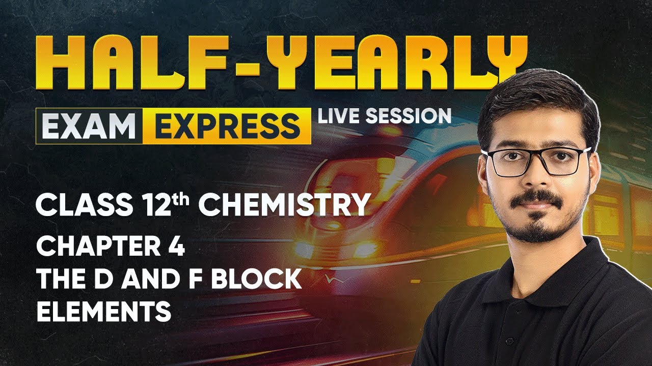 The d and f Block Elements - Class 12 Chemistry Chapter 4 | Exam Express: Half-Yearly Live Session