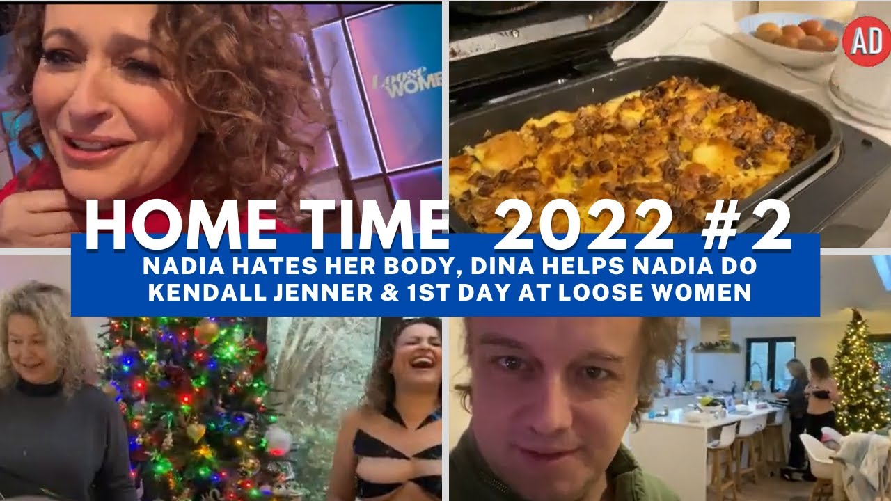 HOME TIME 2022 #2 NADIA Hates Her Body, Dina Helps Nadia DO Kendall Jenner & 1st Day at LOOSE WOMEN