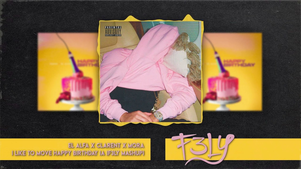 El Alfa X Clarent X Mora - I Like To Move Happy Birthday IA (F3LY Mashup)